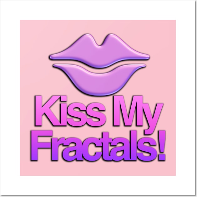 Kiss My Fractals Wall Art by TakeItUponYourself